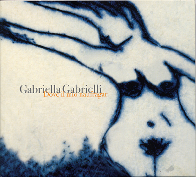 2008 - Dove il mio naufragar - Gabriella Gabrielli